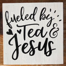 Load image into Gallery viewer, Fuled by Tea &amp; Jesus